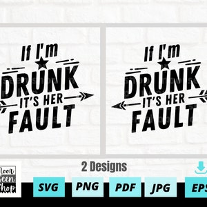 If I&#39;m Drunk It&#39;s Her Fault svg, Drunk Svg,  Drinking Svg, Drunk shirt svg, Best Friends, Besties svg, Digital download, Cut File For Cricut
