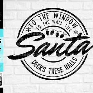 To The Window To The Wall Till Santa Decks These Halls svg, Christmas svg, Christmas Shirt svg, Digital file download, Cut File For Cricut