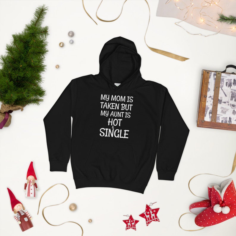 My Mom Is Taken But My Aunt Is Hot And Single Worlds Best Aunt Hoodie Awesome Aunt Hoodie Best Auntie Hoodie Aunt Hood Aunt Hoodie
