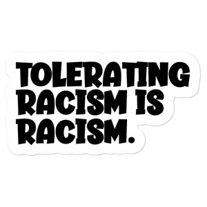Tolerating Racism is Racism Sticker