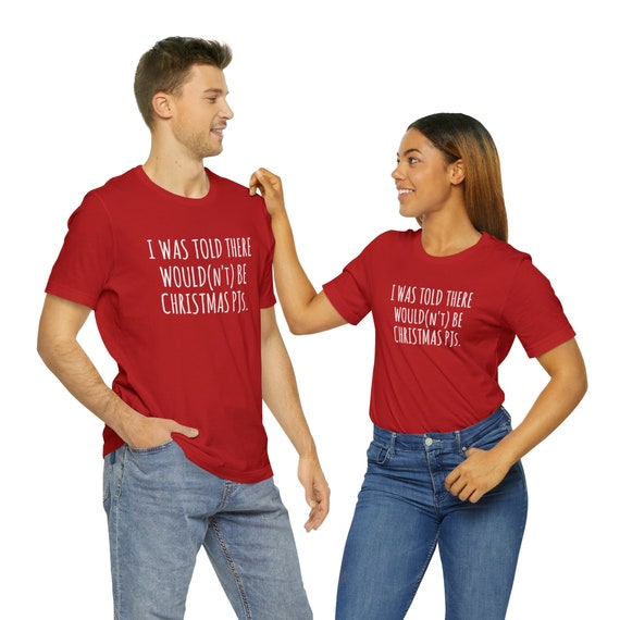 Christmas I Was Told There Wouldn t Be Pjs Unisex Jersey Short Sleeve Tee Etsy Canada