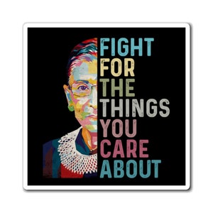RBG Fight for the things you care about Magnet