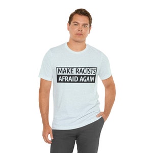 Make Racists Afraid Again - Unisex Jersey Short Sleeve Tee