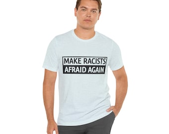 Make Racists Afraid Again - Unisex Jersey Short Sleeve Tee