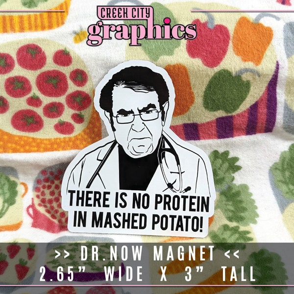 Dr. Now "Nowism" Quote - "There is no protein in mashed potato!" Die Cut Display MAGNETS