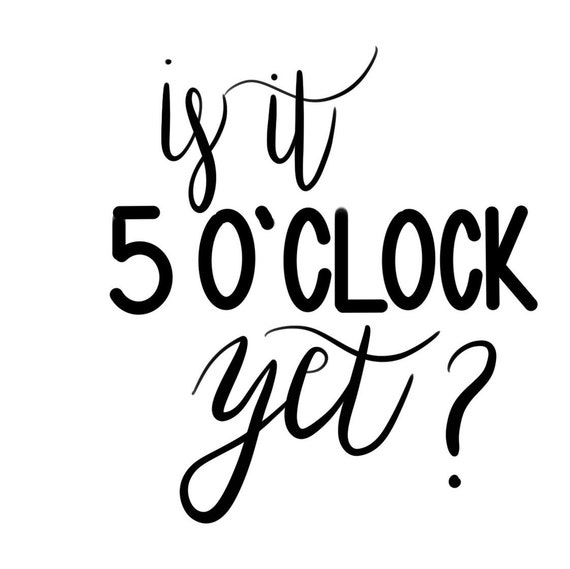 Is It 5 Oclock Yet Etsy