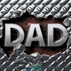 May include: The word "DAD" is made of silver metal and appears to be bursting through a cracked, rusty metal surface. The background is a silver metal sheet with a diamond pattern.