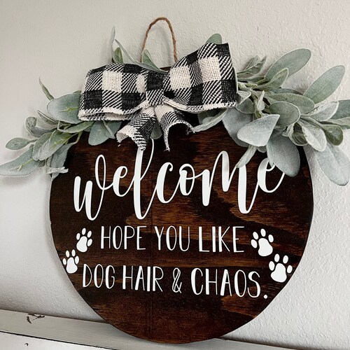 Welcome Sign - Farmhouse Round - Hope You Like Dog Hair Chaos Sign - Front Door Wreath - Dog Lover Gift Idea - Door Decor - Dog Wreath -Pets