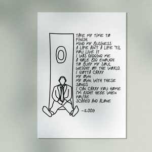 May include: Black and white line drawing of a person sitting in a doorway with a speech bubble containing the lyrics "Take my time to finish. Mind my business. A life ain't a life 'til you live it. I was digging me a hole big enough to bury my soul. Weight of the world. I gotta carry my own. My own, with these songs. I can carry you home. I'm right here when you're scared and alone. -2009"