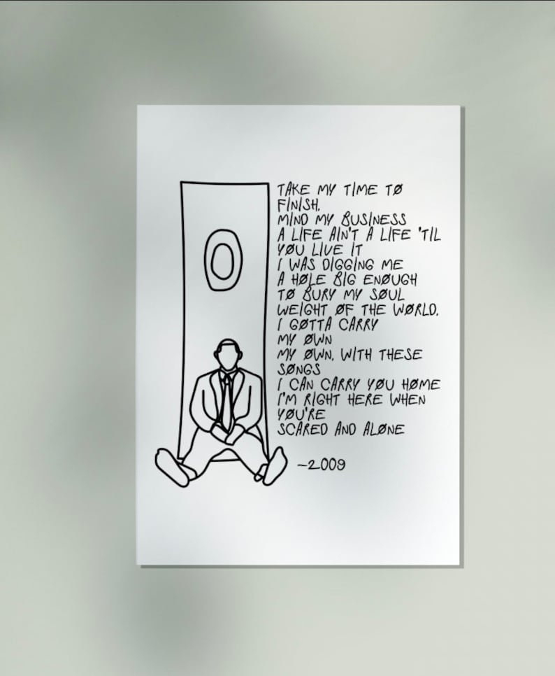 May include: Black and white line drawing of a person sitting in a doorway with a speech bubble containing the lyrics "Take my time to finish. Mind my business. A life ain't a life 'til you live it. I was digging me a hole big enough to bury my soul. Weight of the world. I gotta carry my own. My own, with these songs. I can carry you home. I'm right here when you're scared and alone. -2009"