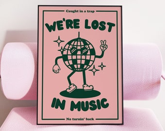 May include: A black framed poster with a pink background and green text. The text reads "Caught in a trap, We're Lost in Music, No turnin' back". A cartoon disco ball with sunglasses is dancing on the poster.