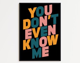 You Don't Even Know Me Print | Music Poster | Wall Art | A5 A4 A3