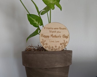Personalized Mother's Day gift, If moms were flowers I'd pick you, plant stake