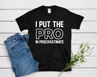 I put the PRO in Procrastinate T-Shirt