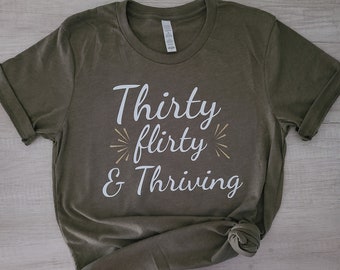 30th Birthday shirt, thirty flirty & thriving, 30th birthday, thirty, birthday shirt, thirty flirty and thriving birthday