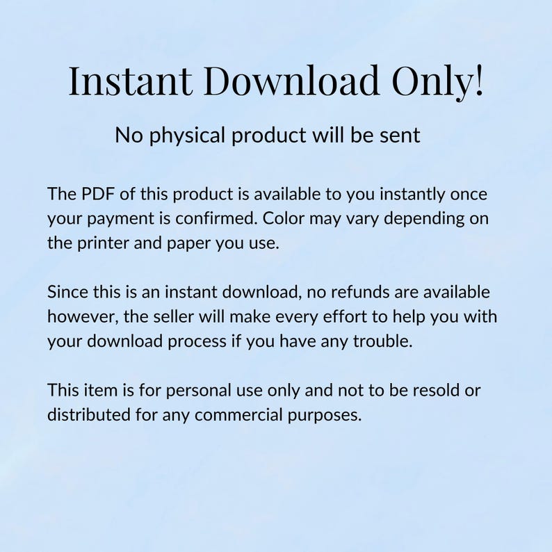May include: A digital product announcement on a light blue background. The text reads "Instant Download Only!" and "No physical product will be sent." Additional text explains the PDF download process and usage restrictions.