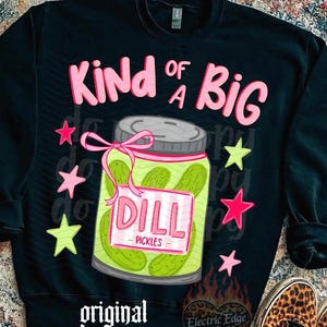Kind of a Big Dill Pickle PNG, Funny Digital Download, Sarcastic, Sublimation DTF, Trendy Later Gator Shirt, Boutique Designs, Viral image 1