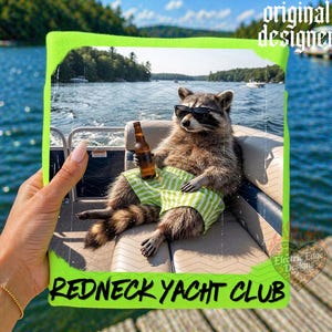 May include: A humorous image features a raccoon wearing sunglasses and striped shorts, holding a beer bottle on a boat. The image is framed in neon green and includes the text "REDNECK YACHT CLUB".