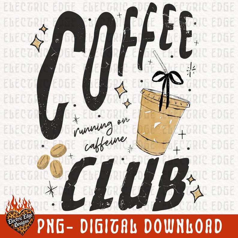 May include: A digital graphic with the words "Coffee Club" in a distressed black font, with a coffee cup illustration. The phrase "running on caffeine" is also included. The design features coffee beans and starburst accents, with the text "PNG - DIGITAL DOWNLOAD".