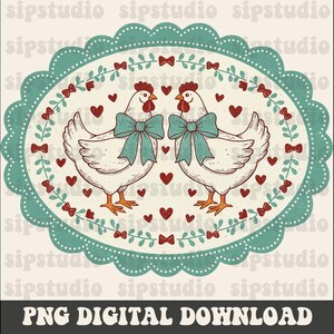 May include: A digital download featuring two white chickens with teal bows, red hearts, and bows on a teal scalloped oval. The image has a vintage, hand-drawn style. The text "PNG DIGITAL DOWNLOAD" is at the bottom.