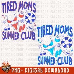 May include: A digital graphic with the words "Tired Moms Summer Club" in blue and red, along with beach-themed illustrations like a bikini, sunglasses, and a life preserver. The image also includes the text "PNG - DIGITAL DOWNLOAD".