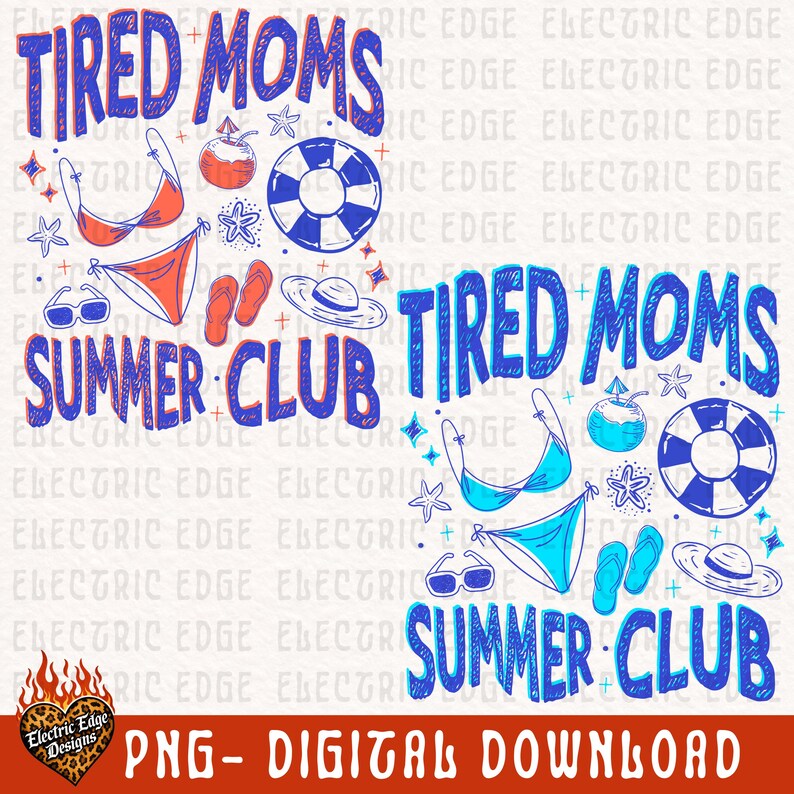 May include: A digital graphic with the words "Tired Moms Summer Club" in blue and red, along with beach-themed illustrations like a bikini, sunglasses, and a life preserver. The image also includes the text "PNG - DIGITAL DOWNLOAD".