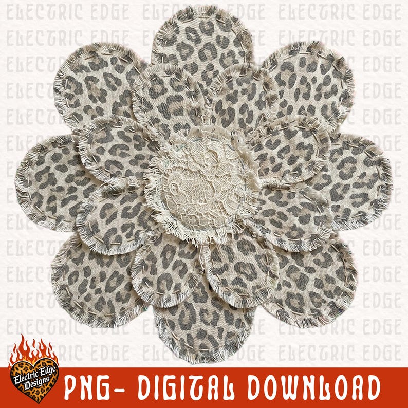 May include: A flower-shaped digital design with a leopard print pattern. The petals are made of fabric with frayed edges and stitched details. The center of the flower is a cream-colored lace. The design includes the text "PNG - DIGITAL DOWNLOAD".