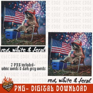 May include: A digital download featuring a raccoon wearing a red hat with "MERICA" on it, sunglasses, and holding a can with an American flag design. The raccoon is sitting in a folding chair with a cooler and an American flag in the background. Text reads "red, white & feral".