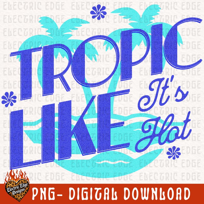 May include: A digital graphic design featuring the text TROPIC LIKE IT'S HOT in bold blue letters. The background displays light blue silhouettes of palm trees and small flower icons. A heart-shaped logo with flames and leopard print is at the bottom.