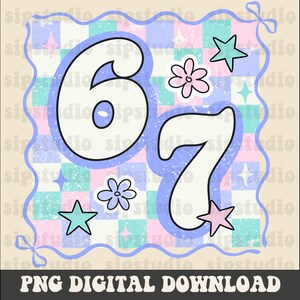 May include: Digital download graphic featuring the number "67" in a retro font, surrounded by flowers and stars. The design has a pastel color scheme with a checkered background and the text "PNG DIGITAL DOWNLOAD".