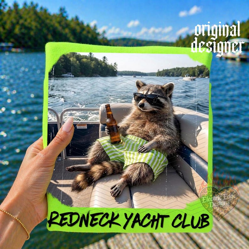 May include: A humorous image features a raccoon wearing sunglasses and striped shorts, holding a beer bottle on a boat. The image is framed in neon green and includes the text "REDNECK YACHT CLUB".