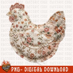 May include: A fabric chicken-shaped applique with a floral pattern in shades of pink, orange, and cream. The edges are stitched with a frayed, rustic look. The text "PNG - DIGITAL DOWNLOAD" is at the bottom.