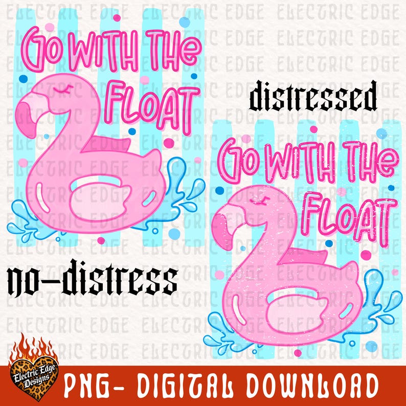 May include: Pink flamingo float design with the text "Go with the Float" in a playful font. The image includes the words "distressed" and "no-distress" and is a digital download.