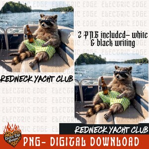 May include: Digital download featuring a raccoon wearing sunglasses and green striped shorts, holding a beer bottle while relaxing on a boat. The text "Redneck Yacht Club" is displayed below the image. Includes 2 PNG files.