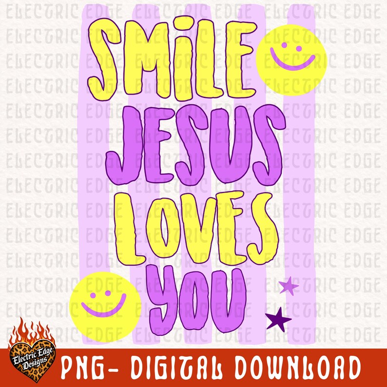 May include: A digital download graphic with the text "SMILE JESUS LOVES YOU" in yellow and purple. The design includes smiley faces and a star. The Electric Edge Designs logo is in the bottom left corner. The words "PNG- DIGITAL DOWNLOAD" are at the bottom.