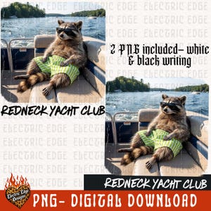May include: A digital download featuring a raccoon wearing sunglasses and green striped shorts, lounging on a boat. The text "REDNECK YACHT CLUB" is displayed. Includes two PNG files with white and black writing.