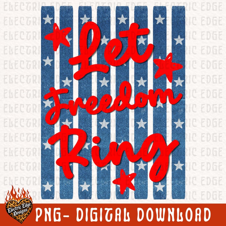 May include: A digital design with a patriotic theme. The design features the words "Let Freedom Ring" in red script over a background of blue and white stripes with white stars. Includes the text "PNG - DIGITAL DOWNLOAD".