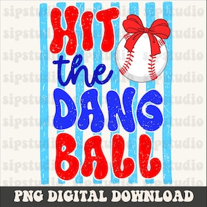 May include: A digital graphic with the text "HIT the DANG BALL" in red and blue bubble letters. A baseball with a red bow sits above the text. Light blue vertical stripes are in the background. The words "PNG DIGITAL DOWNLOAD" are at the bottom.
