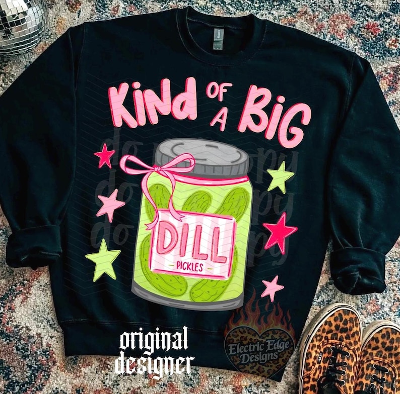 Kind of a Big Dill Pickle PNG, Funny Digital Download, Sarcastic, Sublimation DTF, Trendy Later Gator Shirt, Boutique Designs, Viral image 1