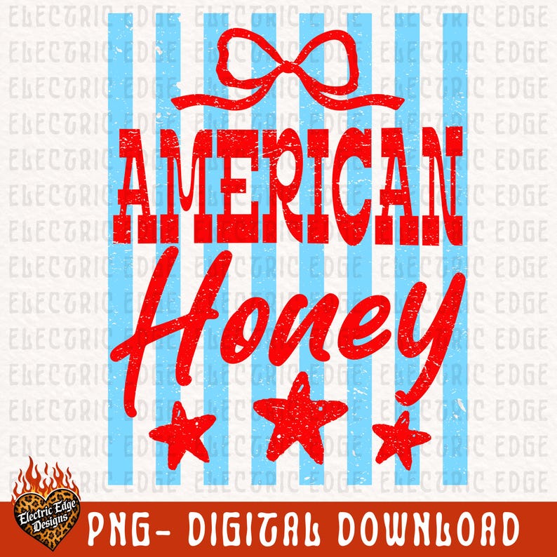 May include: A digital design featuring the words "AMERICAN Honey" in red, with three red stars and a red bow. The background has vertical blue stripes. The design includes the text "PNG - DIGITAL DOWNLOAD".