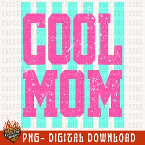 May include: A digital design with the words "COOL MOM" in distressed pink letters, set against a background of vertical turquoise stripes. The design includes the text "PNG - DIGITAL DOWNLOAD" and a logo.