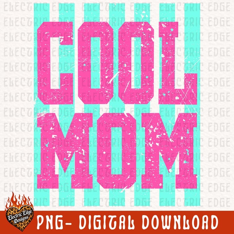 May include: A digital design with the words "COOL MOM" in distressed pink letters, set against a background of vertical turquoise stripes. The design includes the text "PNG - DIGITAL DOWNLOAD" and a logo.