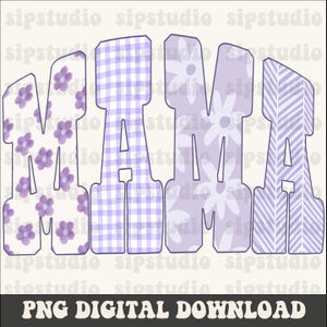 May include: A digital graphic with the word "MAMA" in large, stylized letters. Each letter features a different pattern: floral, gingham, floral, and chevron. The color palette is primarily lavender and white. The text "PNG DIGITAL DOWNLOAD" is at the bottom.