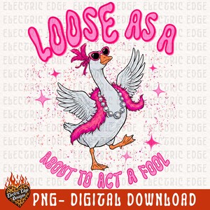 May include: Digital graphic featuring a goose in sunglasses, a pink boa, and a pearl necklace. The text "LOOSE AS A" arches above the goose, with "ABOUT TO ACT A FOOL" below. Pink stars and glitter complete the design.