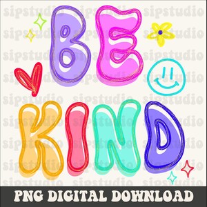 May include: A colorful digital graphic with the words "BE KIND" in bubble letters. The letters are outlined in gold and filled with various colors, including purple, pink, orange, red, and blue. The image also includes a red heart, a smiley face, stars, and a flower. The text "PNG DIGITAL DOWNLOAD" is at the bottom.