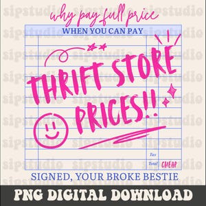 May include: A digital download graphic with the text "Why pay full price when you can pay thrift store prices!!" in pink on a blue grid background. The graphic includes a smiley face and the words "Signed, your broke bestie."