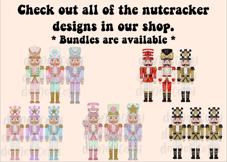 May include: A collection of colorful nutcracker designs in various styles. The image includes text that reads "Check out all of the nutcracker designs in our shop. * Bundles are available *."