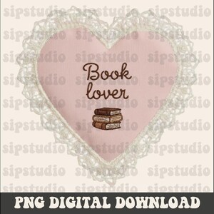 May include: A pink heart-shaped design with the words "Book lover" and an illustration of stacked books. The heart is trimmed with white lace. The words "PNG DIGITAL DOWNLOAD" are at the bottom.