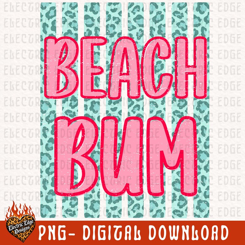 May include: A digital design with the words "BEACH BUM" in distressed pink lettering. The background features vertical stripes of white, teal leopard print, and teal stripes. The design includes a logo and the text "PNG - DIGITAL DOWNLOAD."