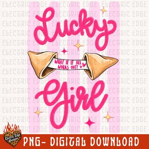 May include: A digital design with the words "Lucky Girl" in pink script, a fortune cookie with the text "What if it all works out?" and star accents. The design is labelled "PNG - DIGITAL DOWNLOAD".